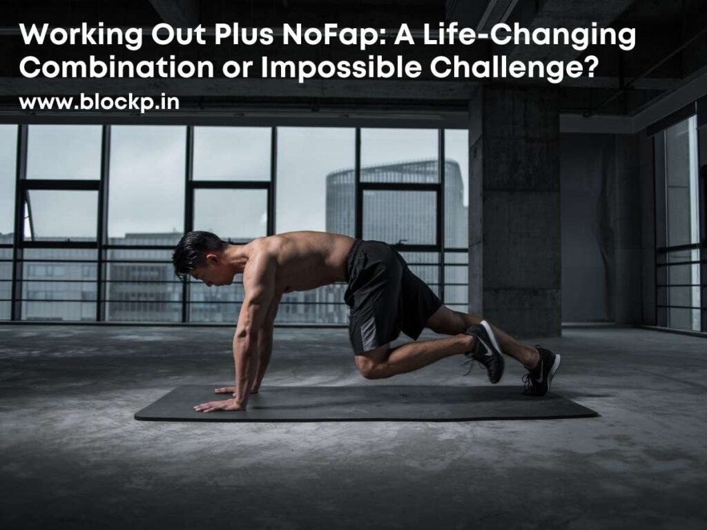 Working Out Plus NoFap A Life-Changing Combination or Impossible Challenge