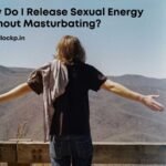 How Do I Release Sexual Energy Without Masturbating?